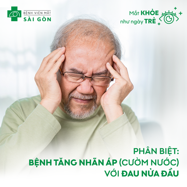 PHÂN BIỆT: BỆNH TĂNG NHÃN ÁP (CƯỜM NƯỚC) VỚI ĐAU NỬA ĐẦU